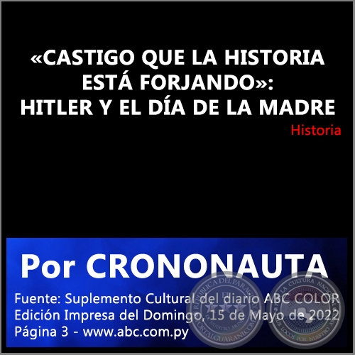«CASTIGO QUE LA HISTORIA ESTÁ FORJANDO»: HITLER Y EL DÍA DE LA MADRE - Por CRONONAUTA - Domingo, 15 de Mayo de 2022